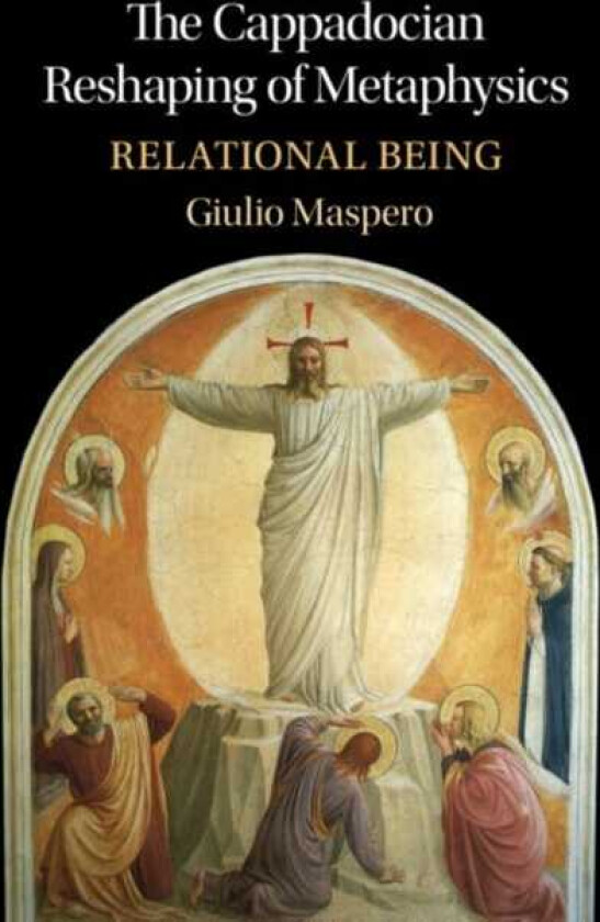 The Cappadocian Reshaping of Metaphysics Relational Being