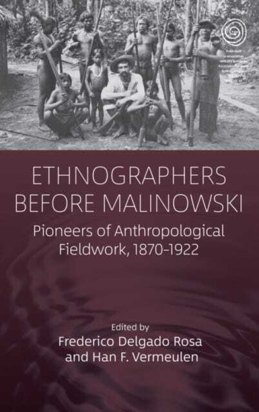 Ethnographers Before Malinowski Pioneers of Anthropological Fieldwork, 18701922