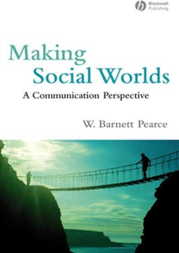 Making Social Worlds A Communication Perspective
