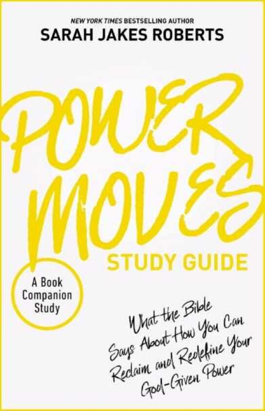 Power Moves Study Guide  What the Bible Says About How You Can Reclaim and Redefine Your GodGiven Power