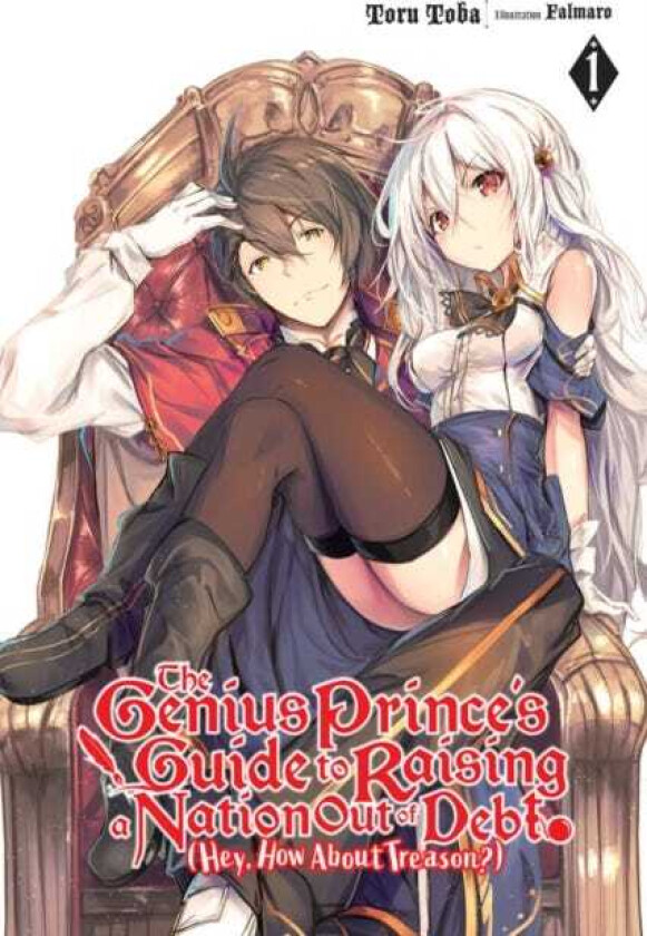 The Genius Prince's Guide to Raising a Nation Out of Debt (Hey, How About Treason?), Vol. 1 LN