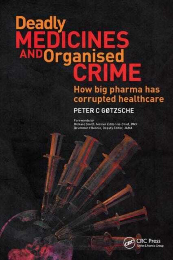 Deadly Medicines and Organised Crime How Big Pharma Has Corrupted Healthcare
