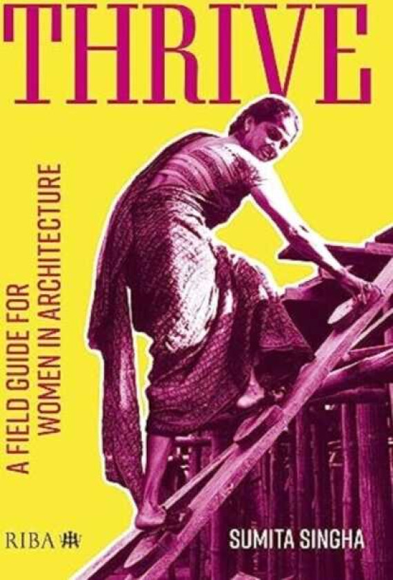 Thrive A field guide for women in architecture
