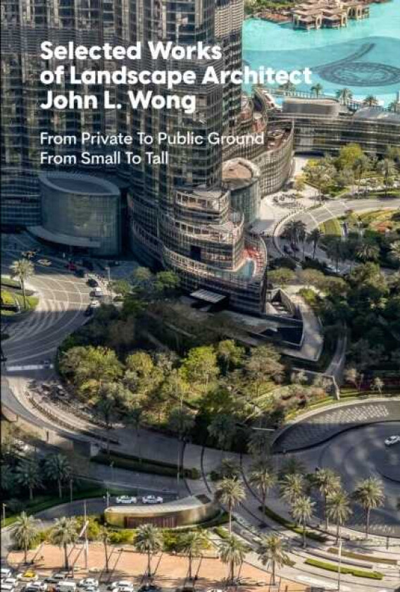 Selected Works of Landscape Architect John L.Wong  From Private To Public Ground From Small To Tall