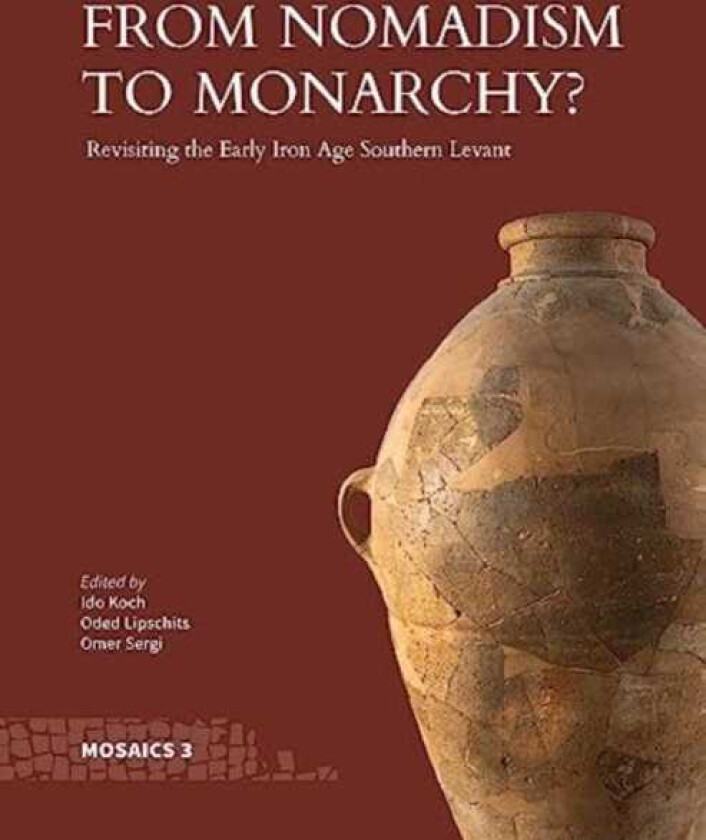 From Nomadism to Monarchy? Revisiting the Early Iron Age Southern Levant
