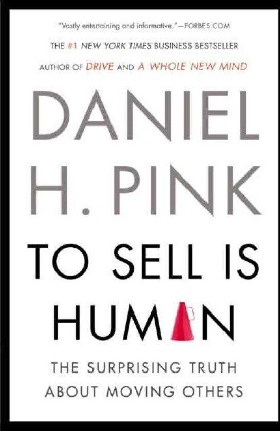 To Sell Is Human The Surprising Truth About Moving Others