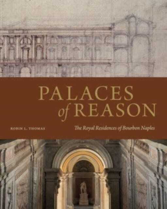 Palaces of Reason The Royal Residences of Bourbon Naples