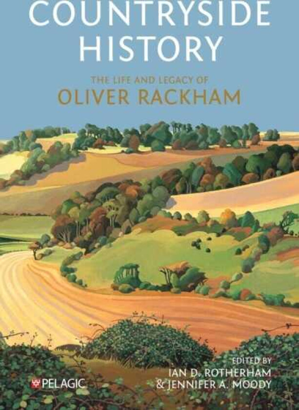 Countryside History The Life and Legacy of Oliver Rackham