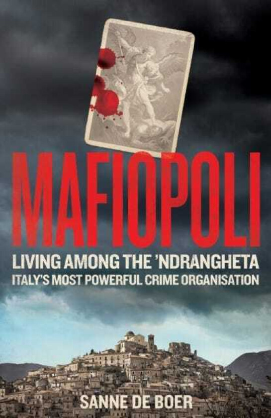 Mafiopoli Living Among the ’Ndrangheta – Italy's Most Powerful Crime Organisation