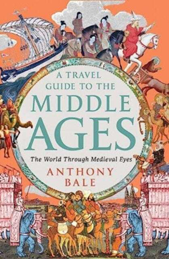 A Travel Guide to the Middle Ages The World Through Medieval Eyes