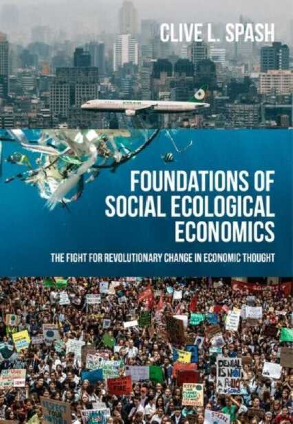 Foundations of Social Ecological Economics The Fight for Revolutionary Change in Economic Thought