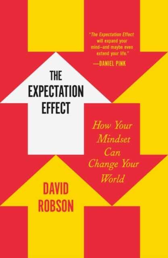 The Expectation Effect How Your Mindset Can Change Your World