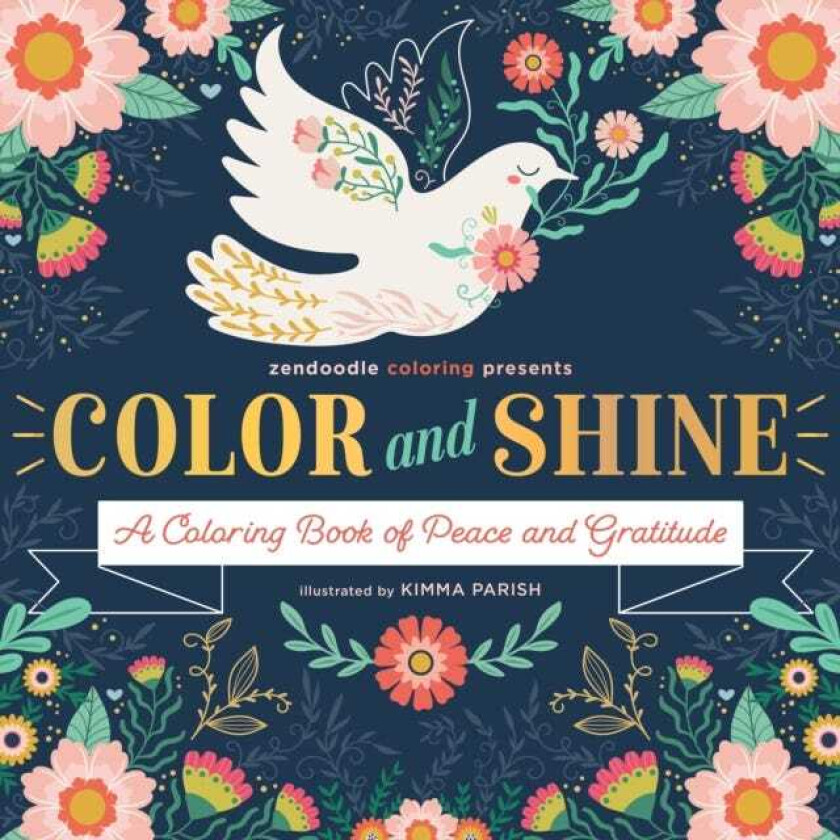 Zendoodle Coloring Presents: Color & Shine A Coloring Book of Peace and Gratitude