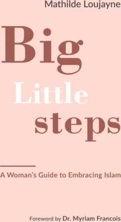 Big Little Steps  A Woman's Guide to Embracing Islam