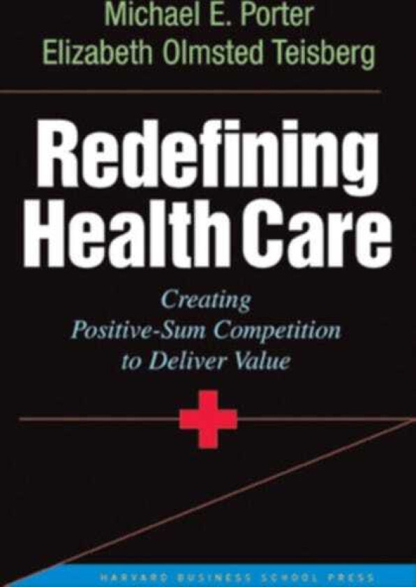 Redefining Health Care  Creating Valuebased Competition on Results