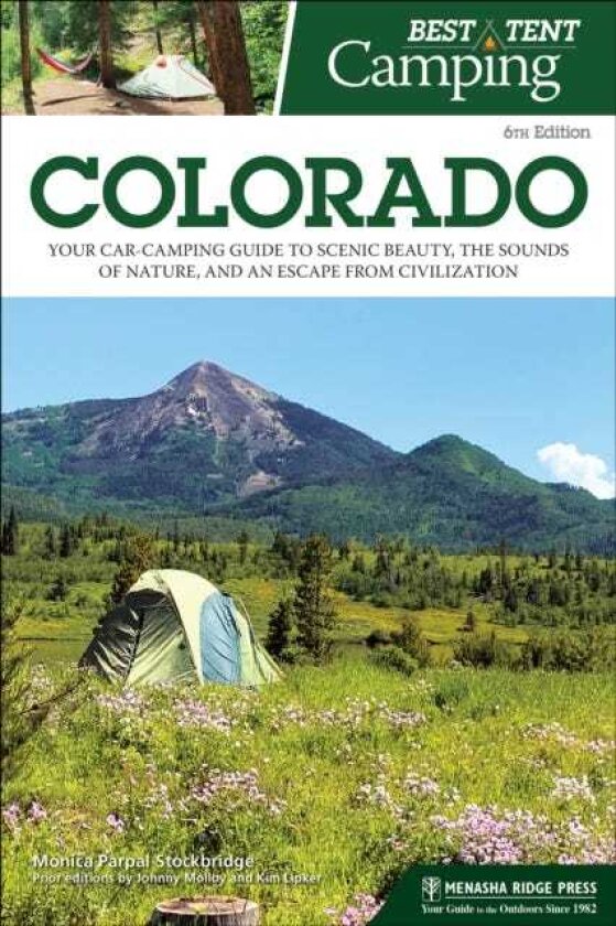 Best Tent Camping: Colorado Your CarCamping Guide to Scenic Beauty, the Sounds of Nature, and an Escape from Civilization