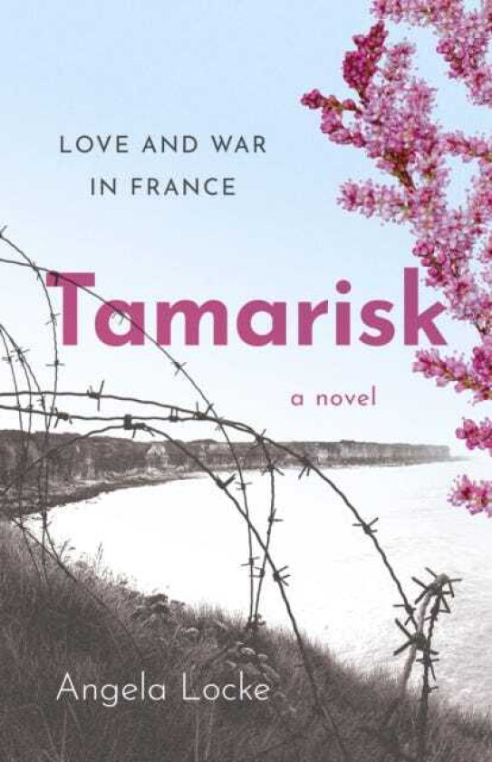 Tamarisk Love and War in France: A Novel