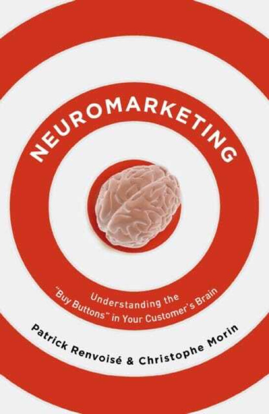 Neuromarketing Understanding the Buy Buttons in Your Customer's Brain