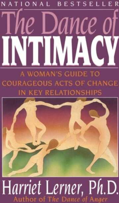 The Dance of Intimacy A Woman's Guide to Courageous Acts of Change in Key Relationships