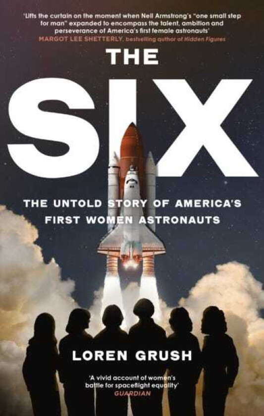 The Six The Untold Story of America's First Women in Space