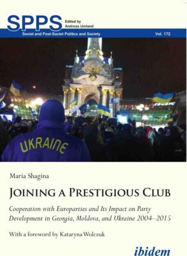 Joining a Prestigious Club Cooperation with Europarties and Its Impact on Party Development in Georgia, Moldova, and Ukraine 2004–2015