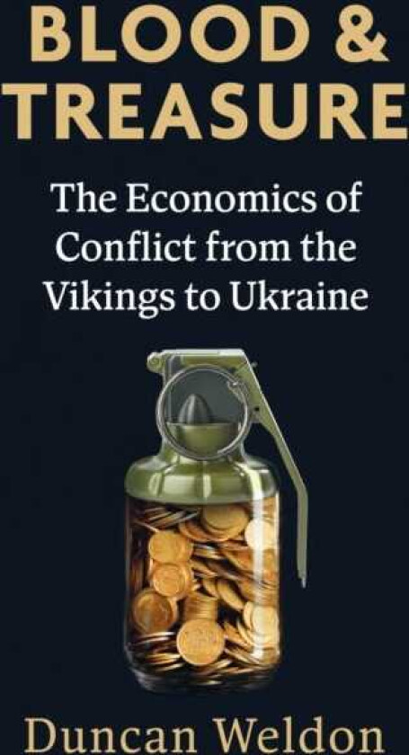 Blood and Treasure The Economics of Conflict from the Vikings to Ukraine