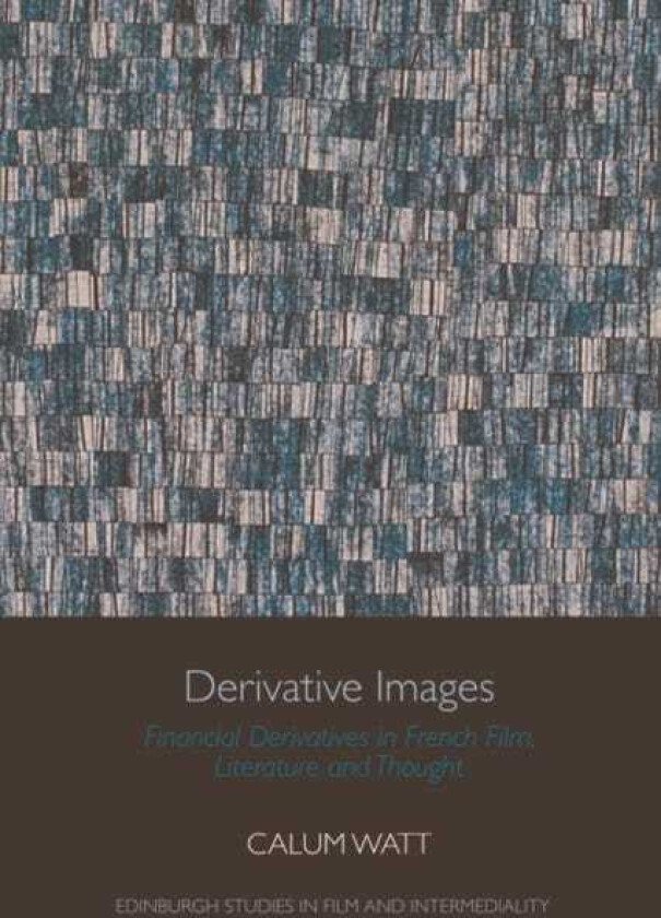 Derivative Images Financial Derivatives in French Film, Literature and Thought