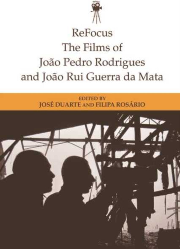 Refocus: the Films of Joao Pedro Rodrigues and Joao Rui Guerra Da Mata