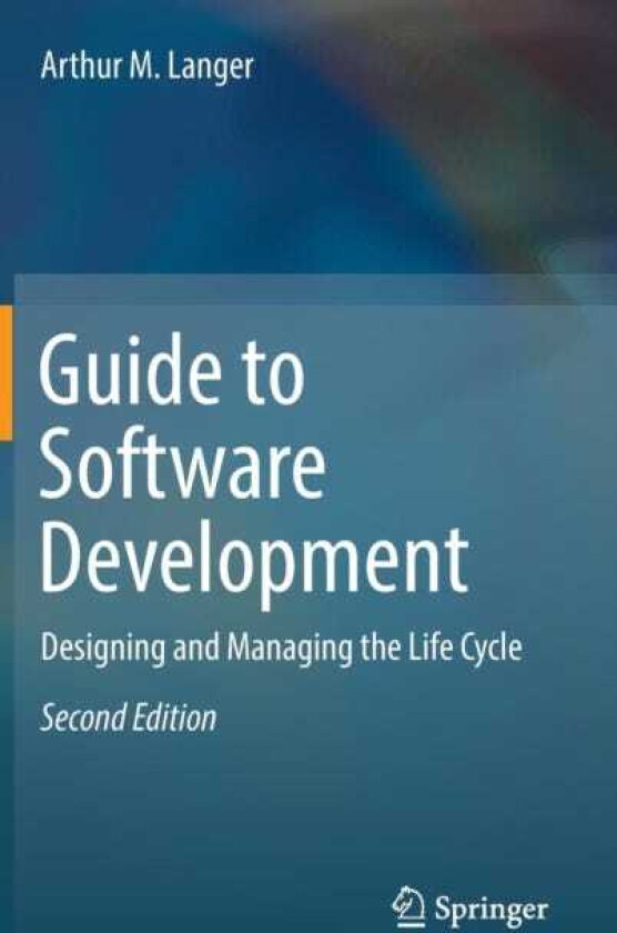 Guide to Software Development  Designing and Managing the Life Cycle