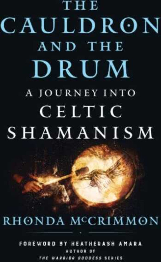 The Cauldron and the Drum A Journey into Celtic Shamanism