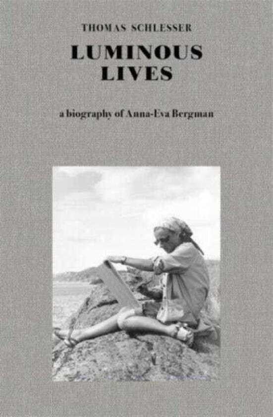 Luminous Lives A Biography of AnnaEva Bergman