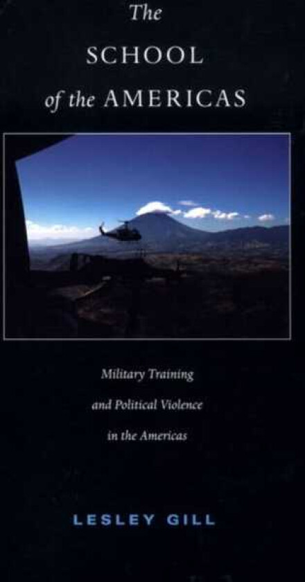 The School of the Americas Military Training and Political Violence in the Americas
