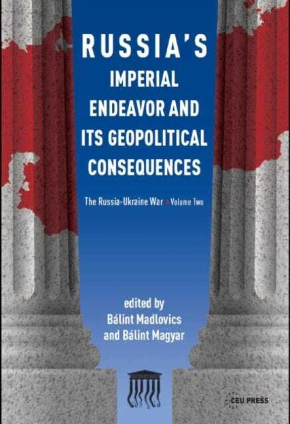 Russia'S Imperial Endeavor and its Geopolitical Consequences The RussiaUkraine War, Volume Two