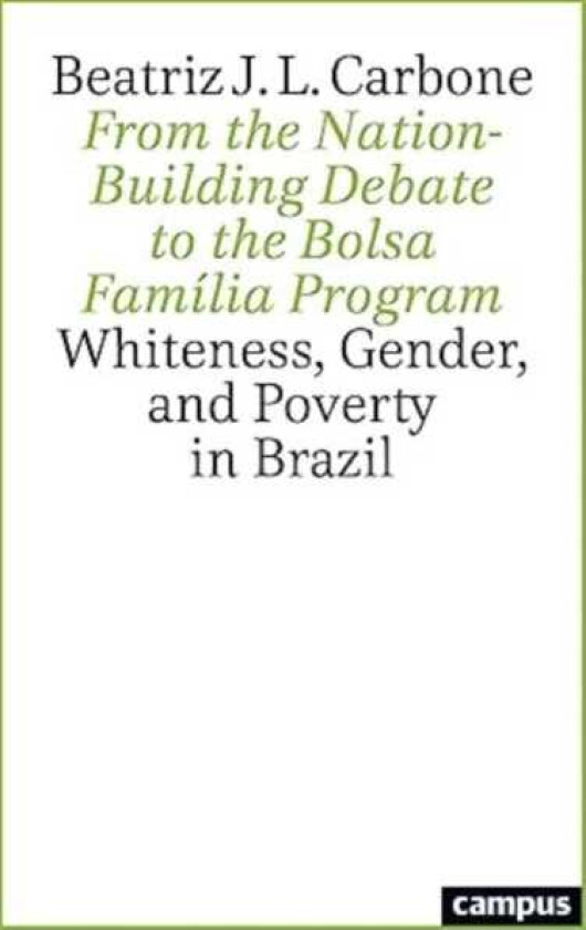 From the NationBuilding Debate to the Bolsa Familia Program Whiteness, Gender, and Poverty in Brazil