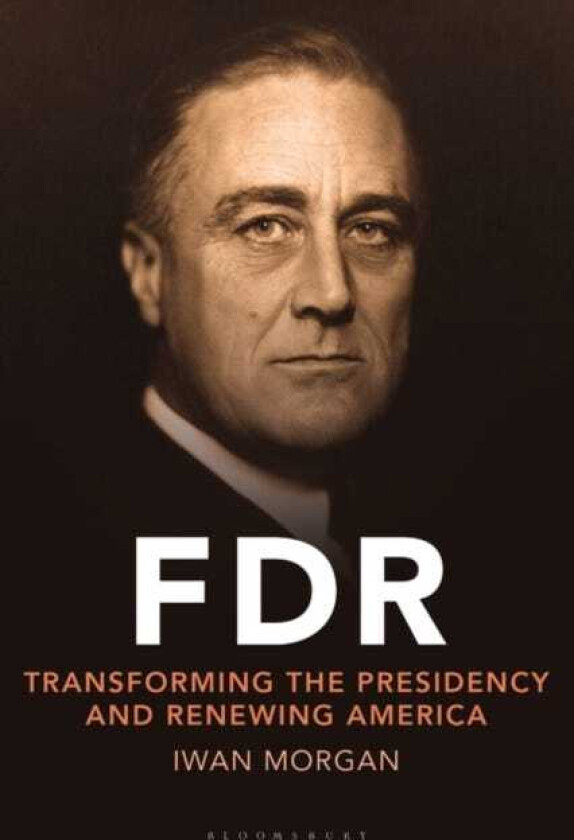 FDR Transforming the Presidency and Renewing America
