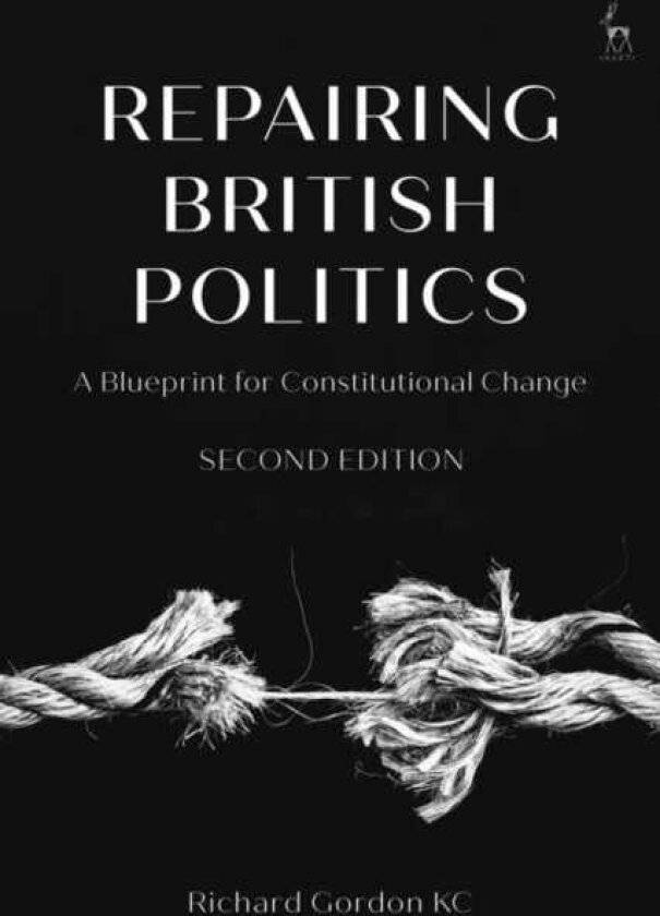Repairing British Politics A Blueprint for Constitutional Change