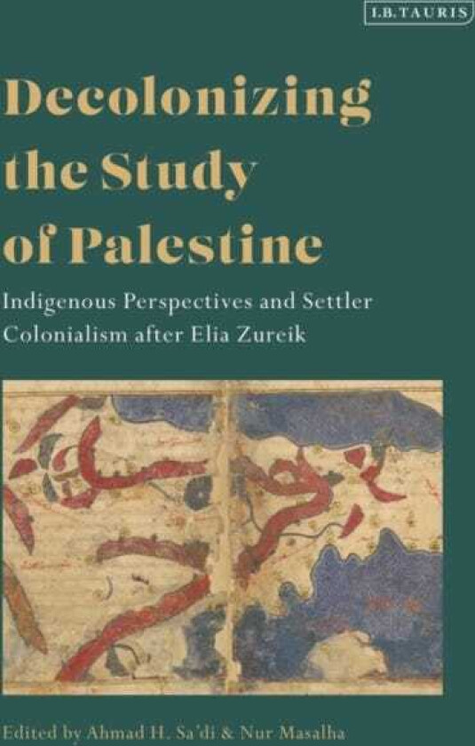 Decolonizing the Study of Palestine Indigenous Perspectives and Settler Colonialism after Elia Zureik