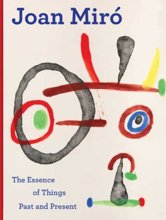 Joan Miro  The Essence of Things Past and Present