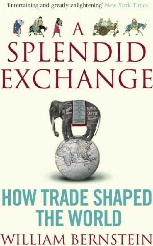 A Splendid Exchange How Trade Shaped the World