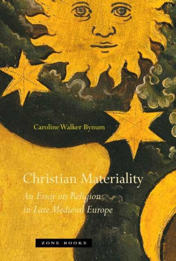 Christian Materiality  An Essay on Religion in Late Medieval Europe