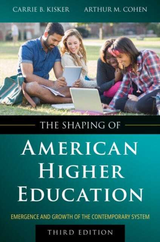 The Shaping of American Higher Education Emergence and Growth of the Contemporary System