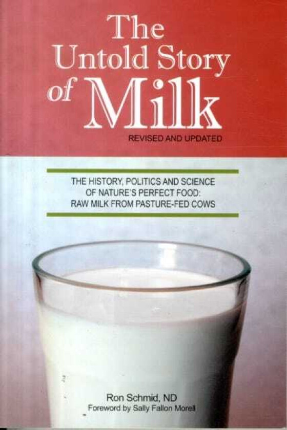 The Untold Story of Milk, Revised and Updated The History, Politics and Science of Nature's Perfect Food: Raw Milk from PastureFed Cows