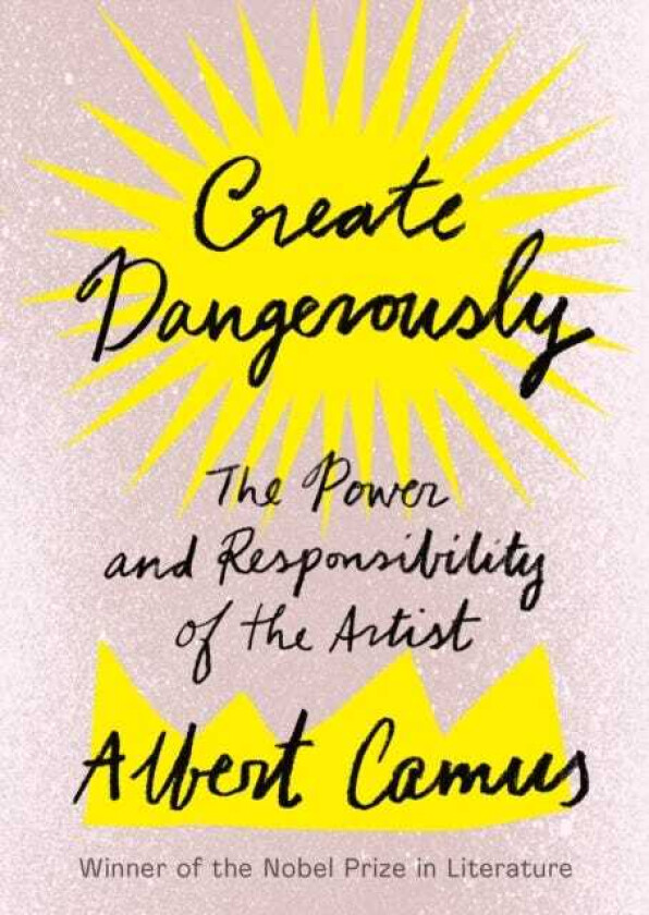 Create Dangerously The Power and Responsibility of the Artist