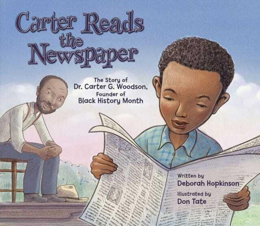 Carter Reads the Newspaper The Story of Carter G. Woodson, Founder of Black History Month
