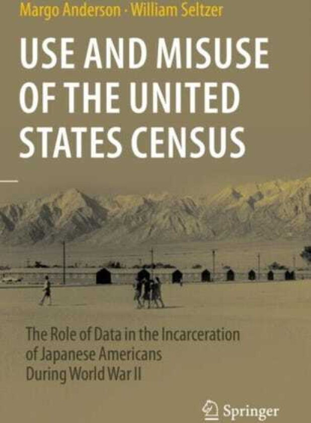 Use and Misuse of the United States Census The Role of Data in the Incarceration of Japanese Americans During World War II