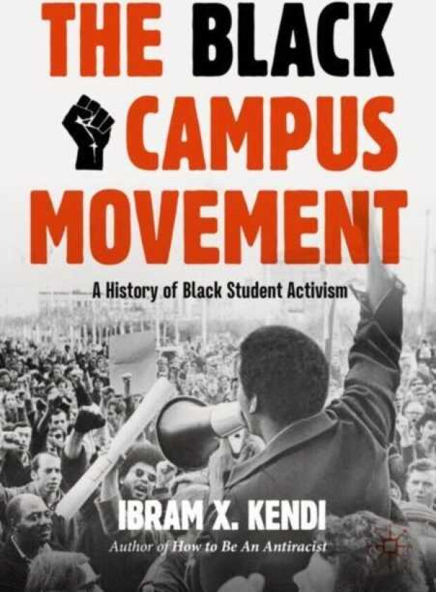 The Black Campus Movement A History of Black Student Activism