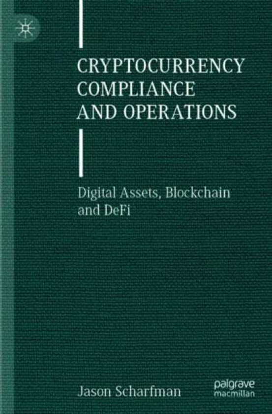 Cryptocurrency Compliance and Operations Digital Assets, Blockchain and DeFi