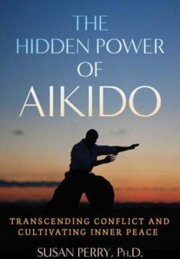 The Hidden Power of Aikido av Susan Perry