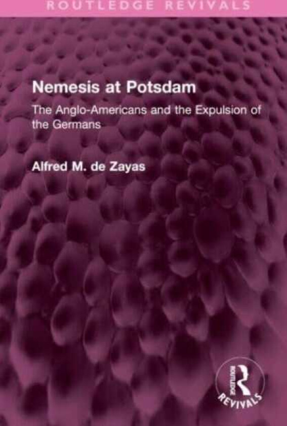 Nemesis at Potsdam The AngloAmericans and the Expulsion of the Germans