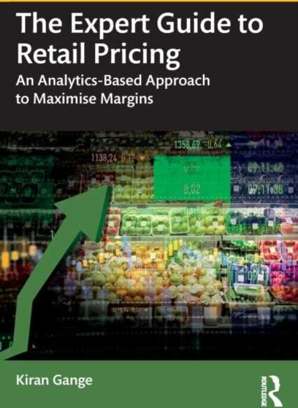 The Expert Guide to Retail Pricing An AnalyticsBased Approach to Maximise Margins